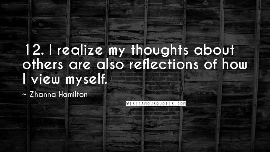 Zhanna Hamilton Quotes: 12. I realize my thoughts about others are also reflections of how I view myself.