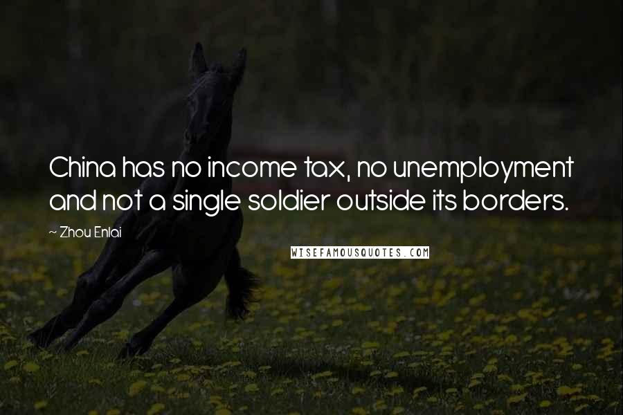 Zhou Enlai Quotes: China has no income tax, no unemployment and not a single soldier outside its borders.