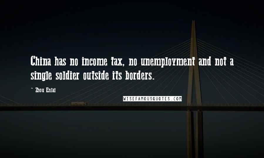 Zhou Enlai Quotes: China has no income tax, no unemployment and not a single soldier outside its borders.