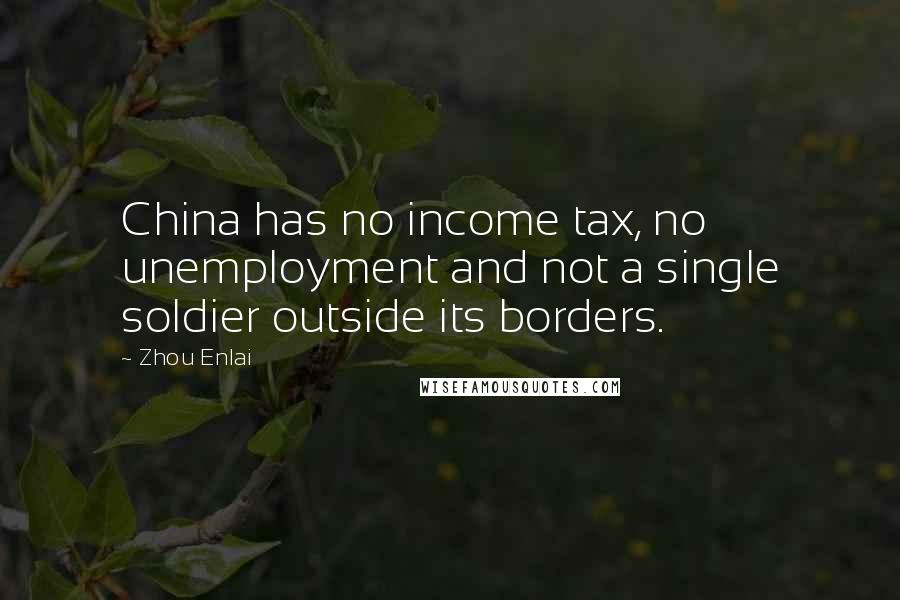 Zhou Enlai Quotes: China has no income tax, no unemployment and not a single soldier outside its borders.
