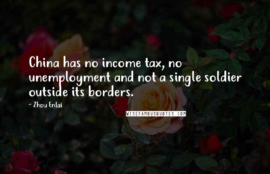 Zhou Enlai Quotes: China has no income tax, no unemployment and not a single soldier outside its borders.