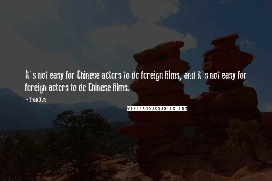 Zhou Xun Quotes: It's not easy for Chinese actors to do foreign films, and it's not easy for foreign actors to do Chinese films.