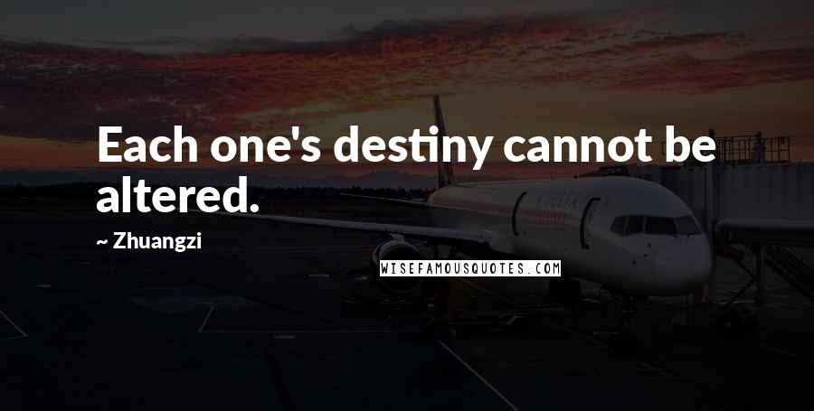 Zhuangzi Quotes: Each one's destiny cannot be altered.