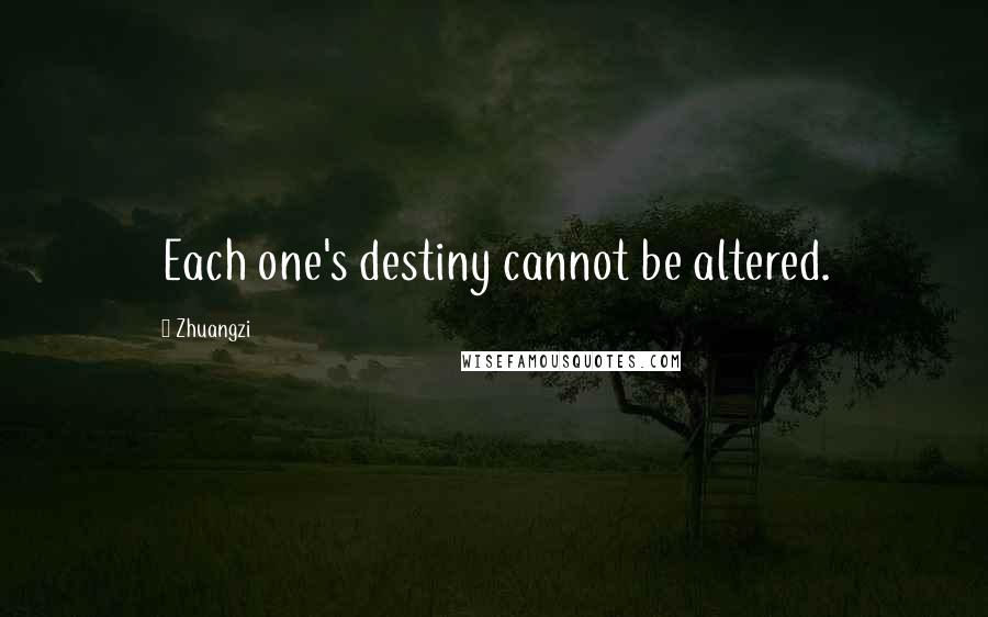 Zhuangzi Quotes: Each one's destiny cannot be altered.