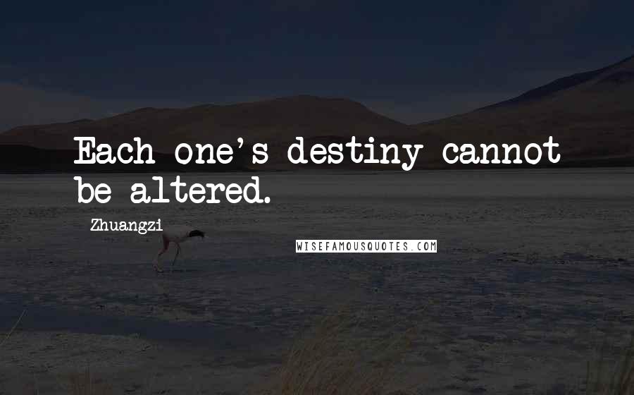 Zhuangzi Quotes: Each one's destiny cannot be altered.