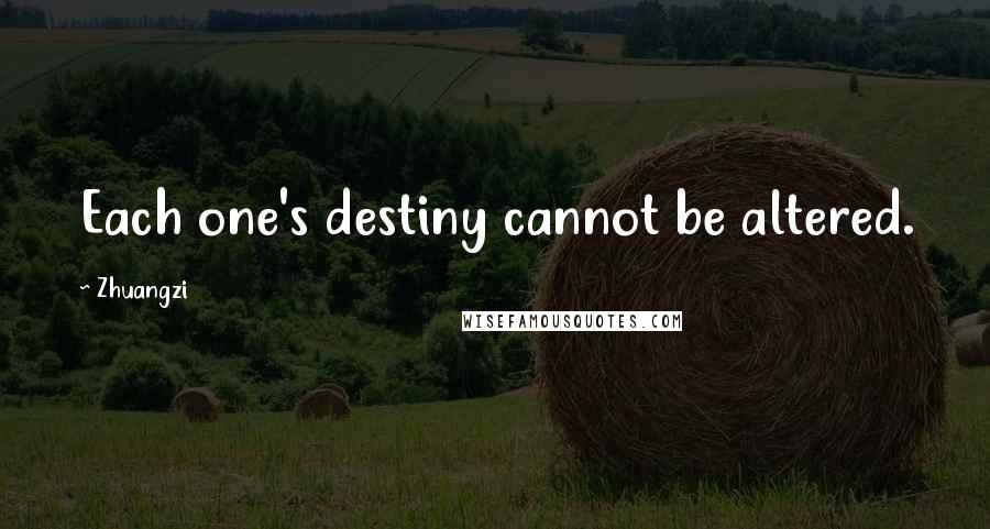 Zhuangzi Quotes: Each one's destiny cannot be altered.