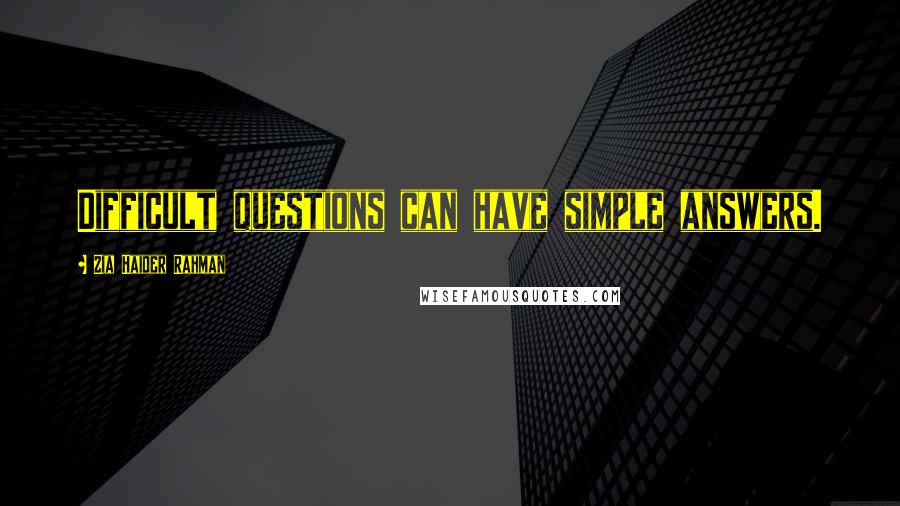 Zia Haider Rahman Quotes: Difficult questions can have simple answers.