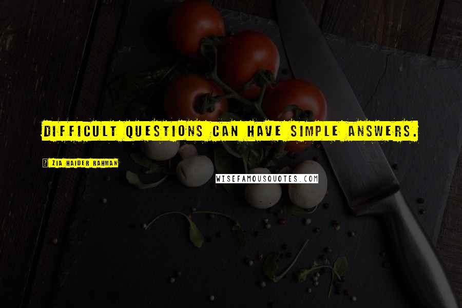 Zia Haider Rahman Quotes: Difficult questions can have simple answers.