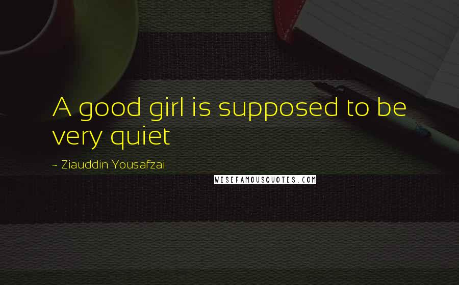 Ziauddin Yousafzai Quotes: A good girl is supposed to be very quiet