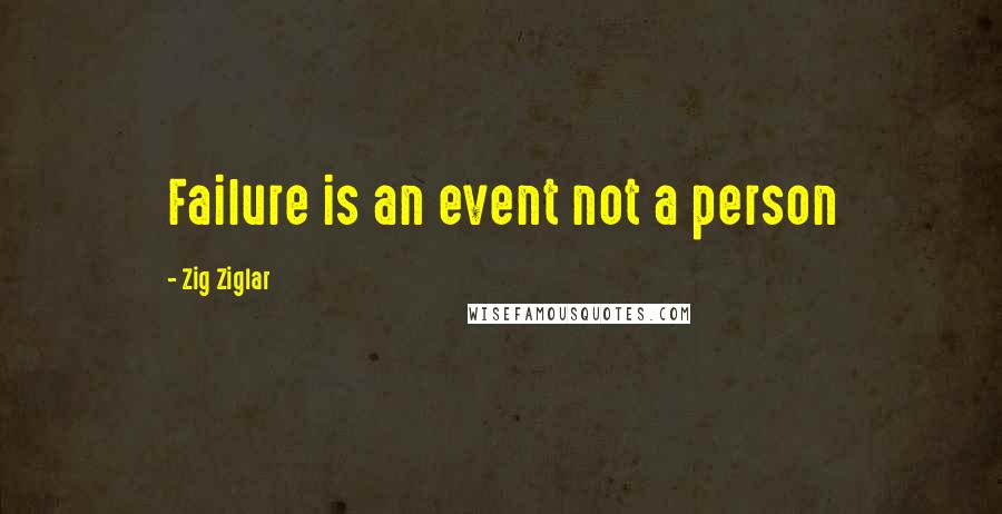Zig Ziglar Quotes: Failure is an event not a person