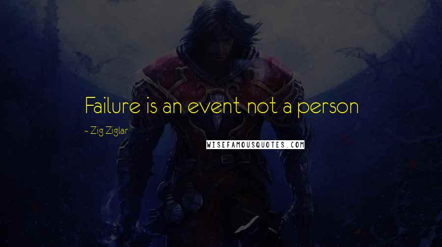 Zig Ziglar Quotes: Failure is an event not a person