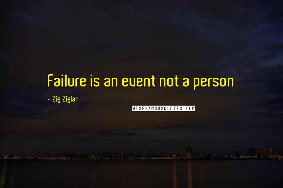 Zig Ziglar Quotes: Failure is an event not a person