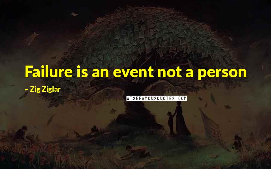 Zig Ziglar Quotes: Failure is an event not a person