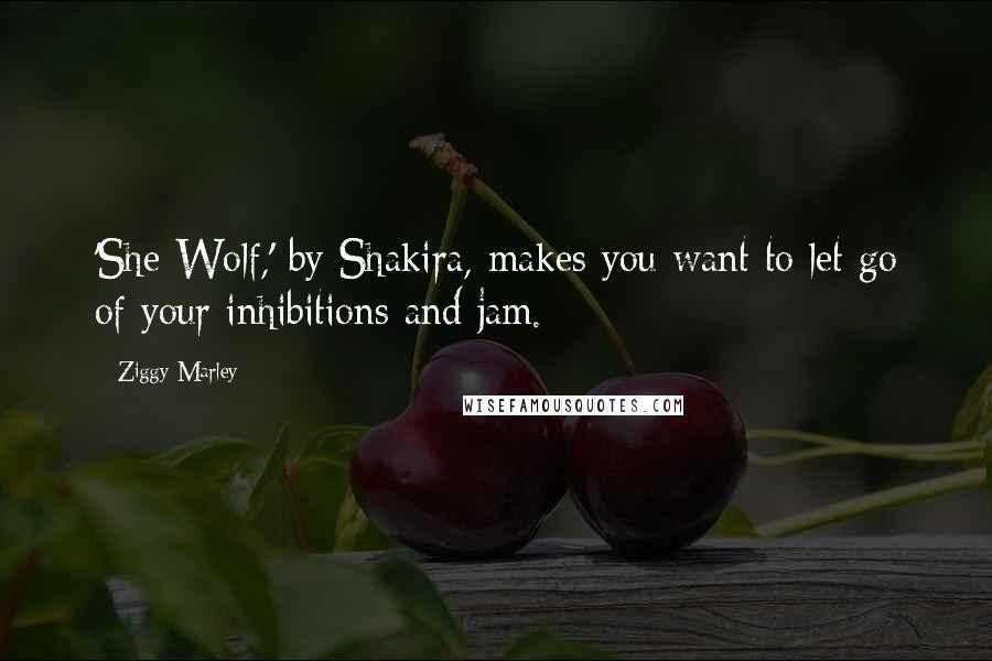 Ziggy Marley Quotes: 'She Wolf,' by Shakira, makes you want to let go of your inhibitions and jam.