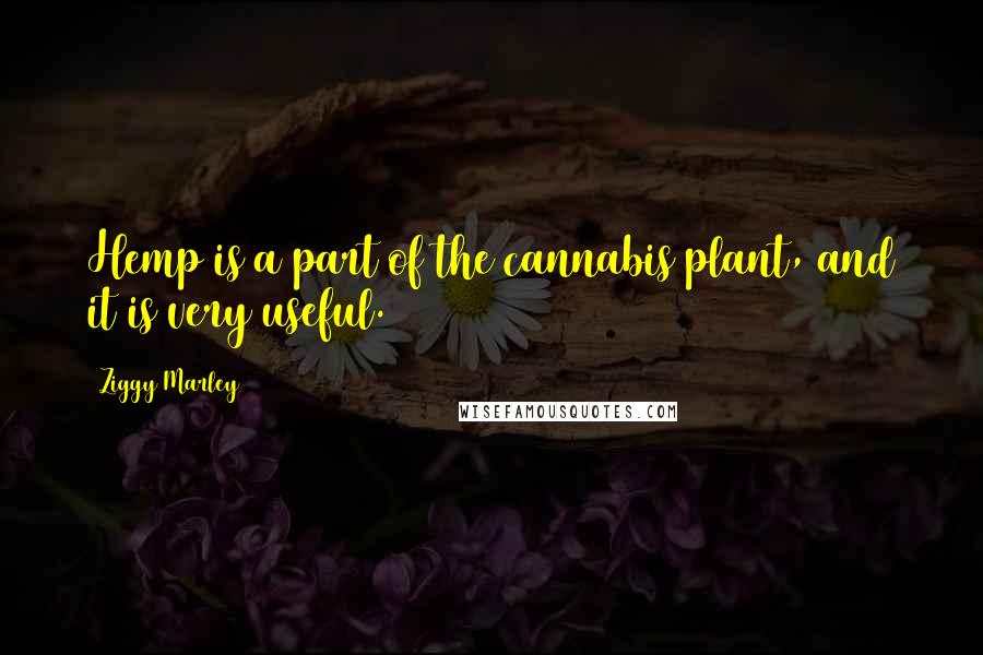 Ziggy Marley Quotes: Hemp is a part of the cannabis plant, and it is very useful.