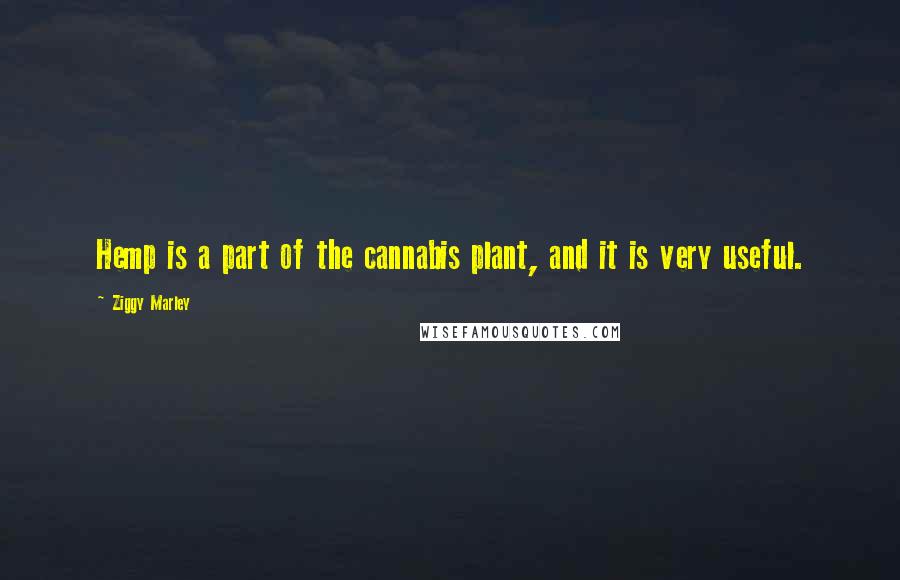 Ziggy Marley Quotes: Hemp is a part of the cannabis plant, and it is very useful.