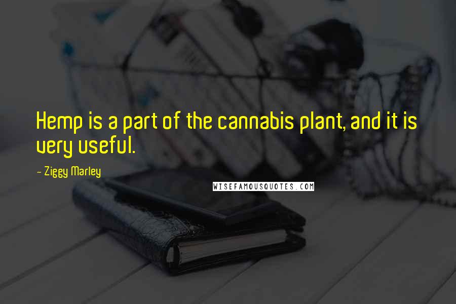 Ziggy Marley Quotes: Hemp is a part of the cannabis plant, and it is very useful.