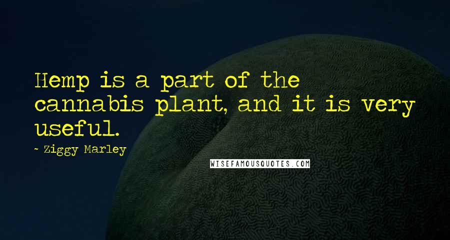 Ziggy Marley Quotes: Hemp is a part of the cannabis plant, and it is very useful.