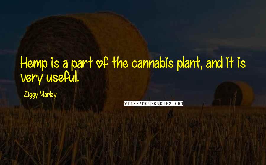 Ziggy Marley Quotes: Hemp is a part of the cannabis plant, and it is very useful.