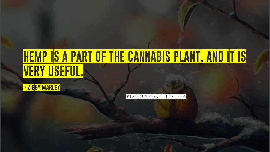 Ziggy Marley Quotes: Hemp is a part of the cannabis plant, and it is very useful.