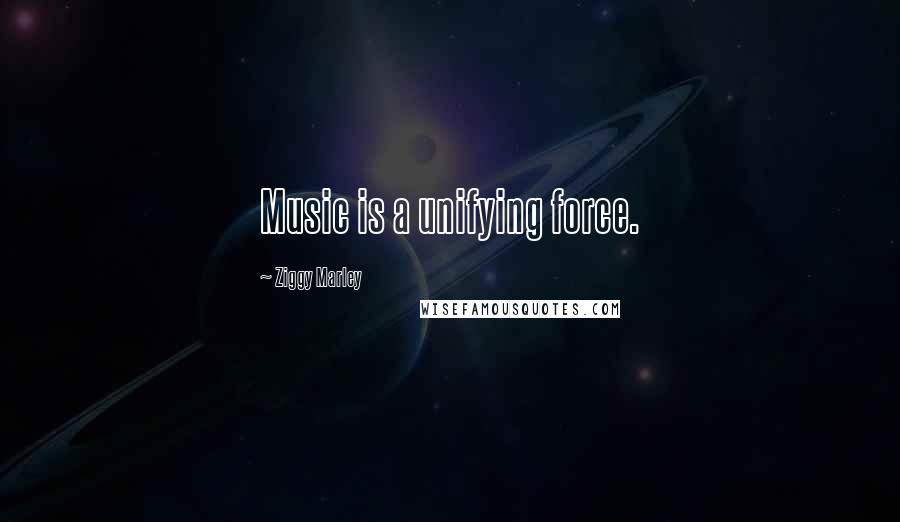 Ziggy Marley Quotes: Music is a unifying force.