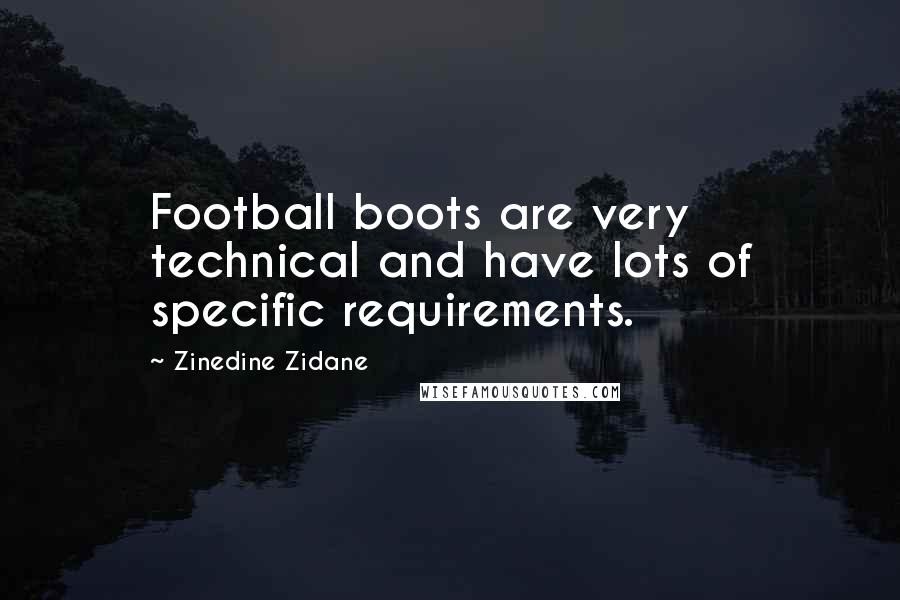 Zinedine Zidane Quotes: Football boots are very technical and have lots of specific requirements.