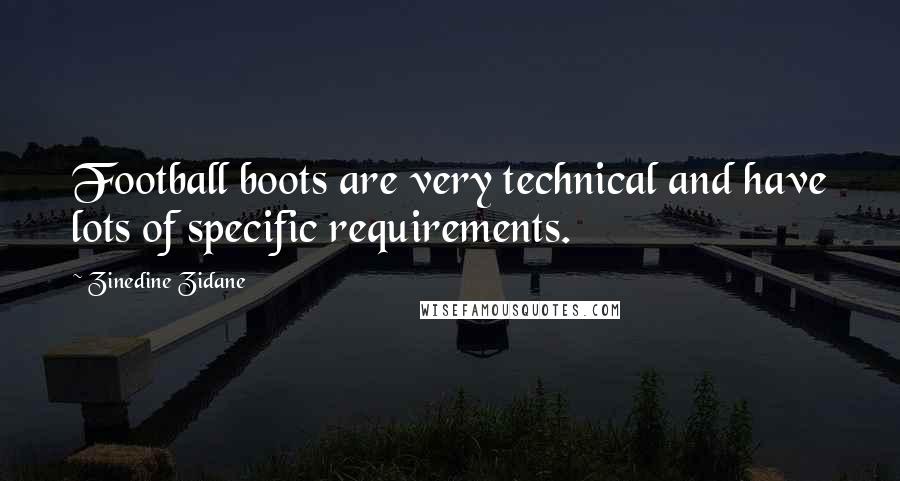 Zinedine Zidane Quotes: Football boots are very technical and have lots of specific requirements.