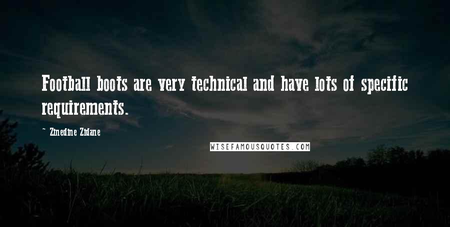 Zinedine Zidane Quotes: Football boots are very technical and have lots of specific requirements.