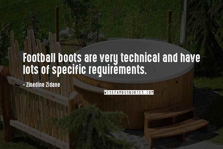 Zinedine Zidane Quotes: Football boots are very technical and have lots of specific requirements.