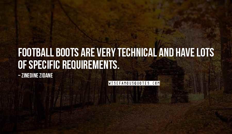 Zinedine Zidane Quotes: Football boots are very technical and have lots of specific requirements.