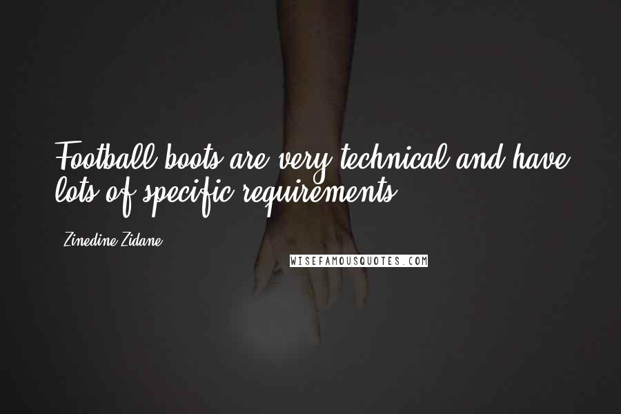 Zinedine Zidane Quotes: Football boots are very technical and have lots of specific requirements.