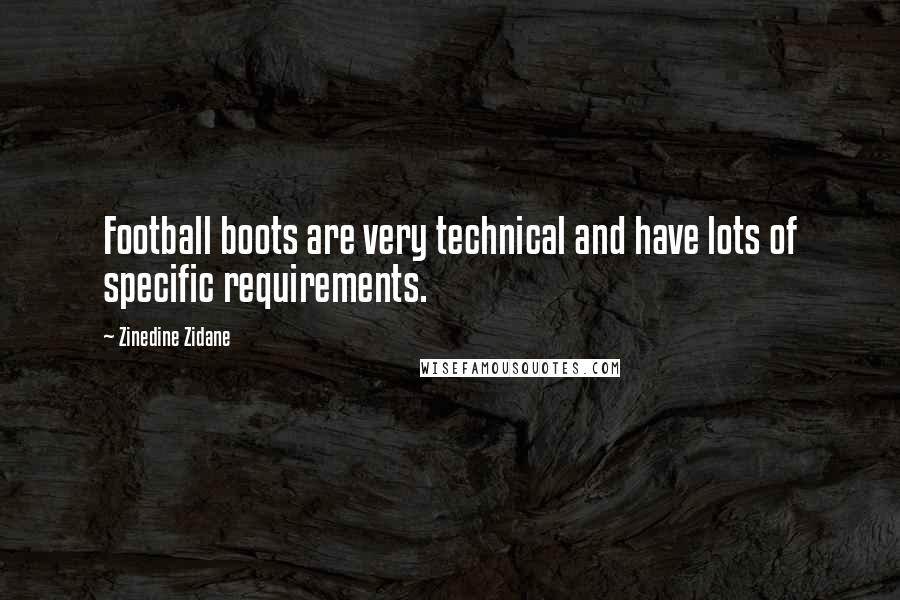 Zinedine Zidane Quotes: Football boots are very technical and have lots of specific requirements.