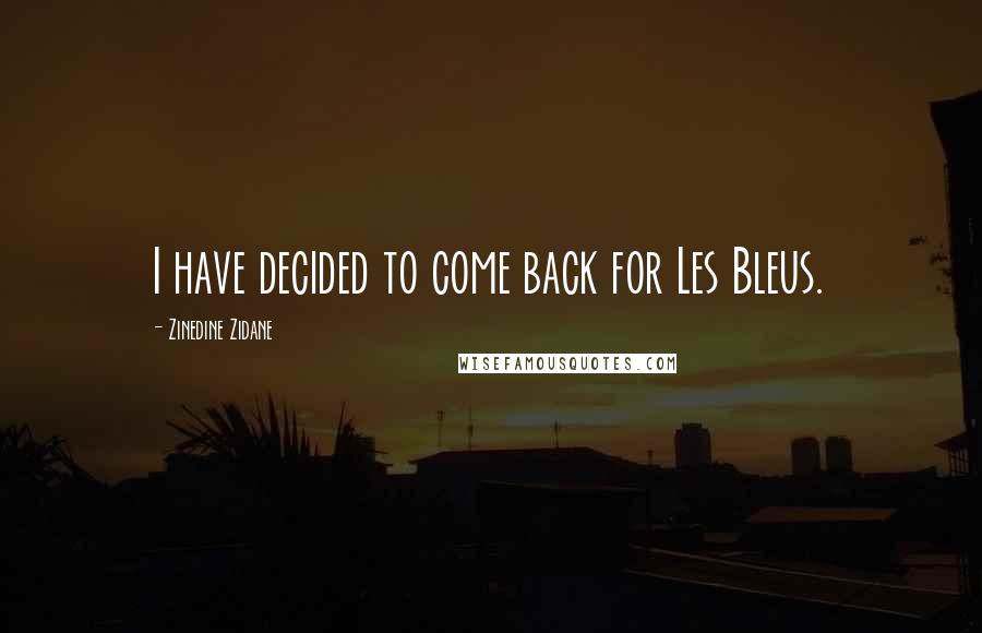 Zinedine Zidane Quotes: I have decided to come back for Les Bleus.