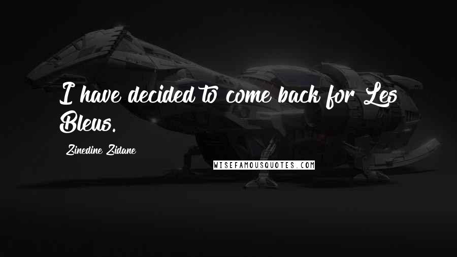 Zinedine Zidane Quotes: I have decided to come back for Les Bleus.