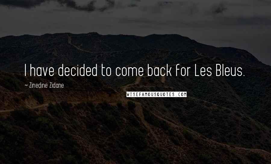 Zinedine Zidane Quotes: I have decided to come back for Les Bleus.