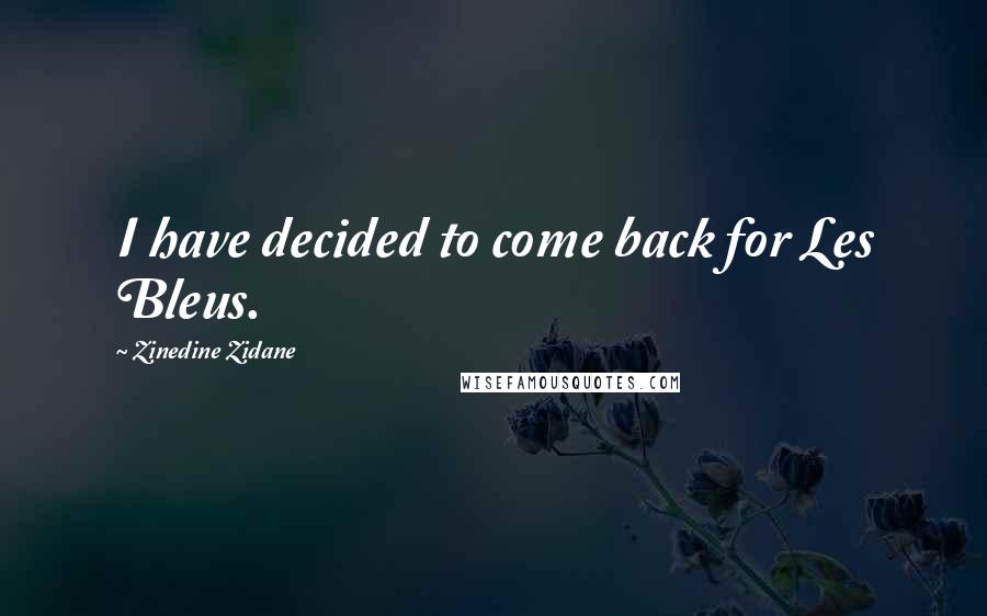Zinedine Zidane Quotes: I have decided to come back for Les Bleus.