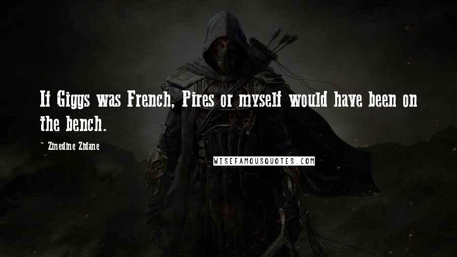 Zinedine Zidane Quotes: If Giggs was French, Pires or myself would have been on the bench.