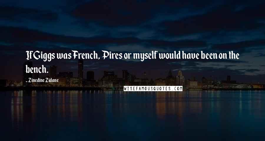 Zinedine Zidane Quotes: If Giggs was French, Pires or myself would have been on the bench.