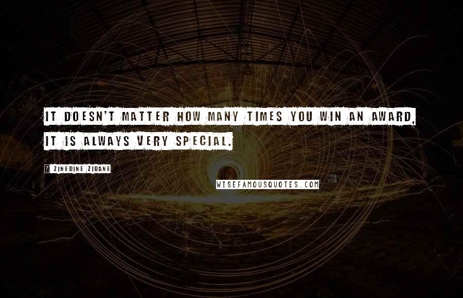 Zinedine Zidane Quotes: It doesn't matter how many times you win an award, it is always very special.