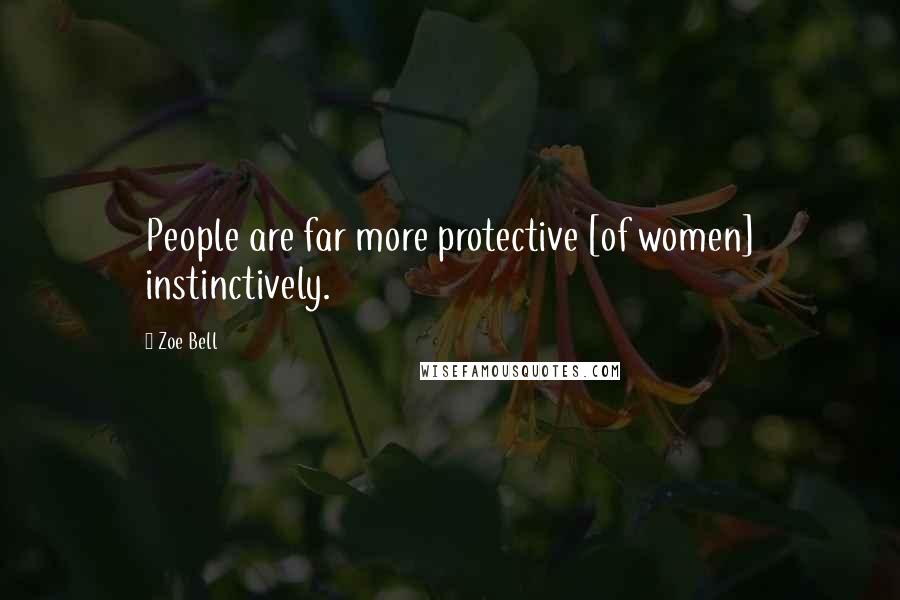 Zoe Bell Quotes: People are far more protective [of women] instinctively.