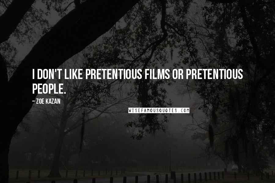 Zoe Kazan Quotes: I don't like pretentious films or pretentious people.