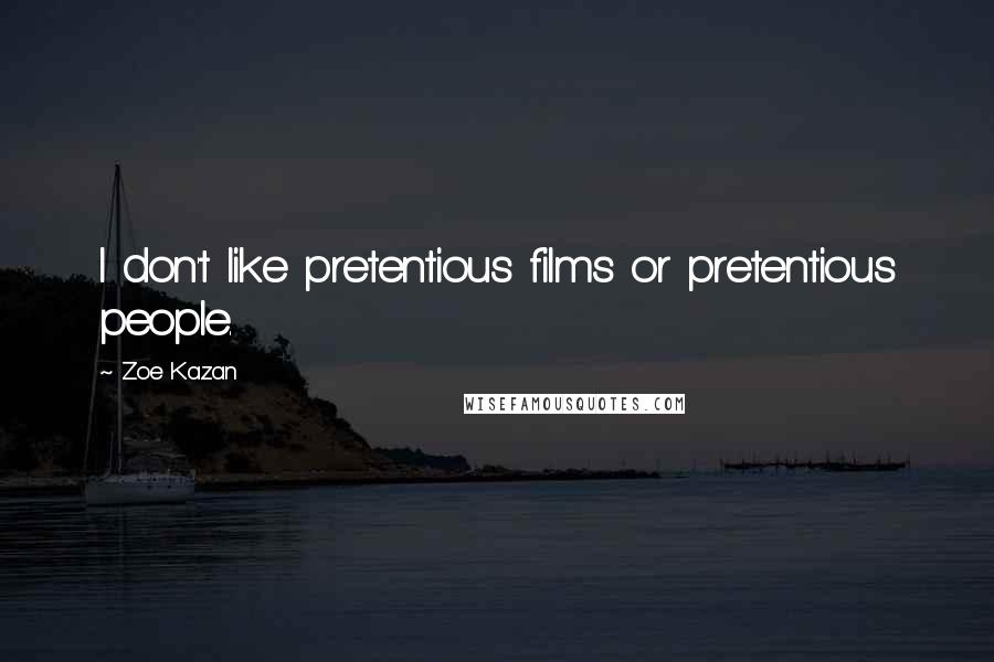Zoe Kazan Quotes: I don't like pretentious films or pretentious people.