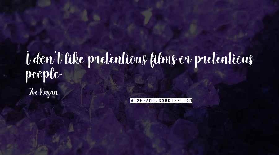 Zoe Kazan Quotes: I don't like pretentious films or pretentious people.