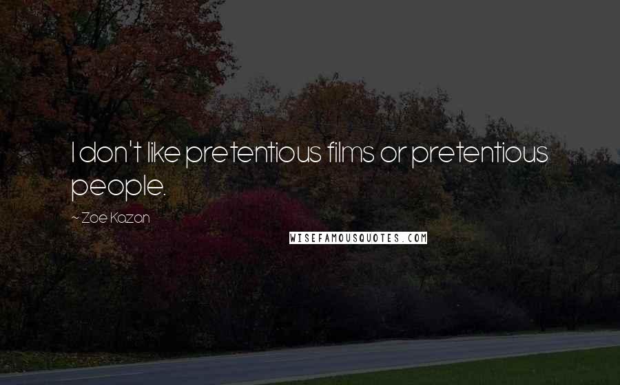 Zoe Kazan Quotes: I don't like pretentious films or pretentious people.