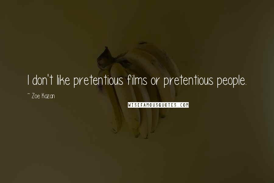 Zoe Kazan Quotes: I don't like pretentious films or pretentious people.