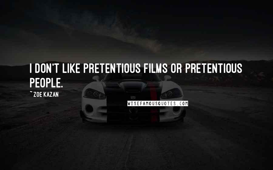 Zoe Kazan Quotes: I don't like pretentious films or pretentious people.
