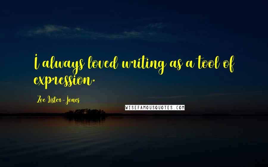 Zoe Lister-Jones Quotes: I always loved writing as a tool of expression.