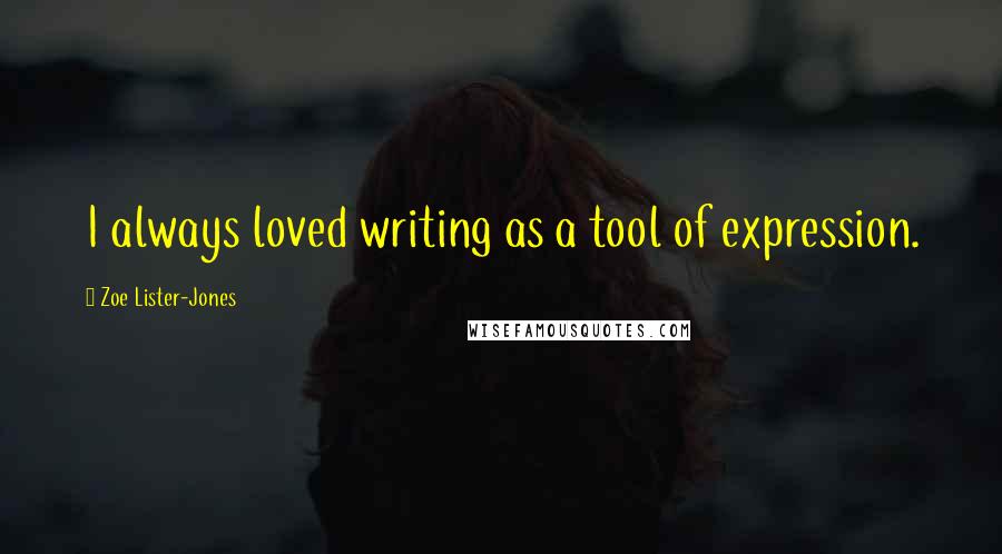 Zoe Lister-Jones Quotes: I always loved writing as a tool of expression.