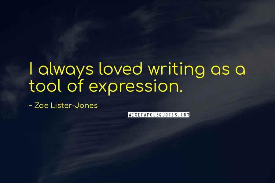 Zoe Lister-Jones Quotes: I always loved writing as a tool of expression.