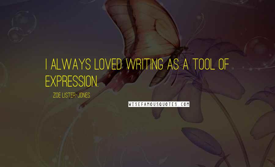 Zoe Lister-Jones Quotes: I always loved writing as a tool of expression.